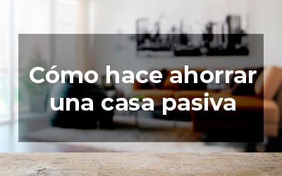 Cómo ahorra energía una casa pasiva o passivhaus